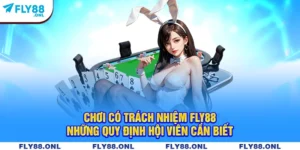 Chơi Có Trách Nhiệm Fly88 - Những Quy Định Hội Viên Cần Biết
