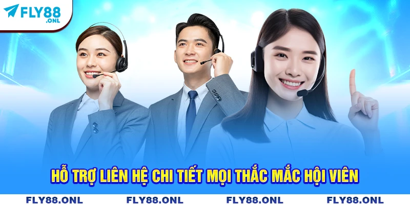 Hỗ trợ liên hệ chi tiết mọi thắc mắc hội viên