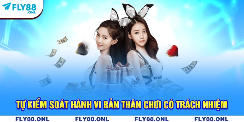 Tự kiểm soát hành vi bản thân chơi có trách nhiệm