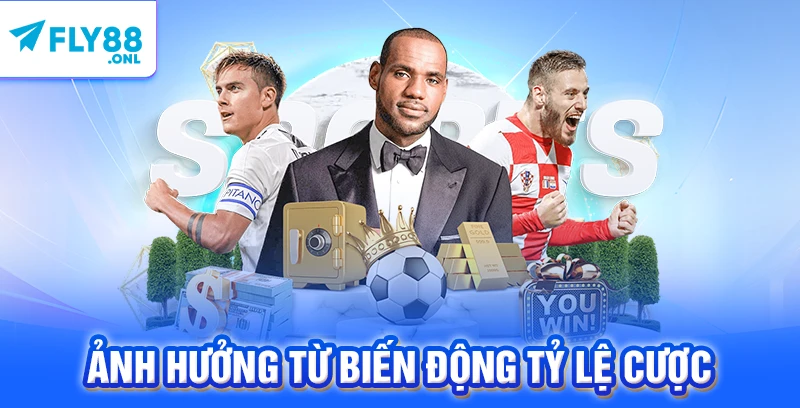 Ảnh hưởng từ biến động tỷ lệ cược