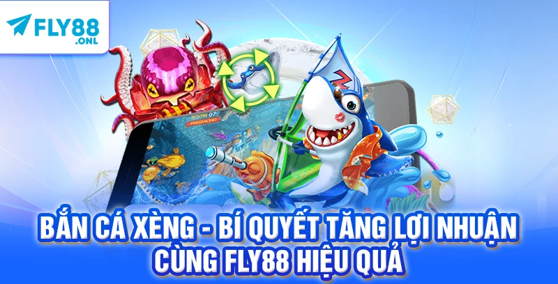 Bắn Cá Xèng - Bí Quyết Tăng Lợi Nhuận Cùng FLY88 Hiệu Quả