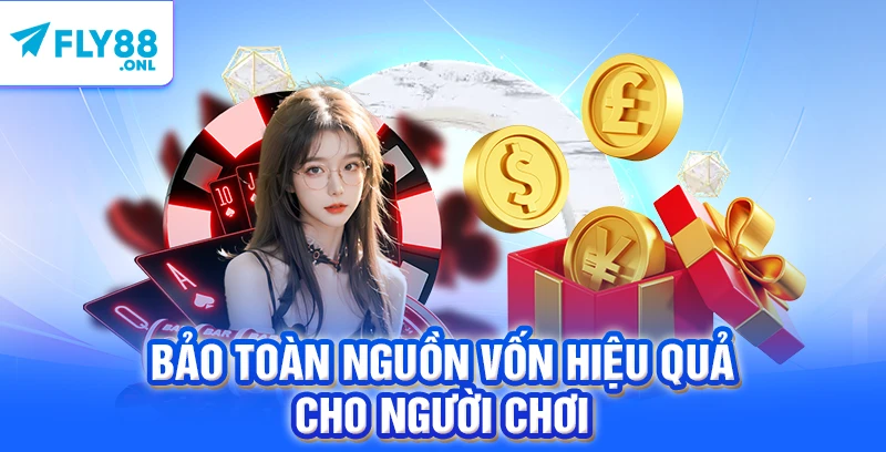 Bảo toàn nguồn vốn hiệu quả cho người chơi 