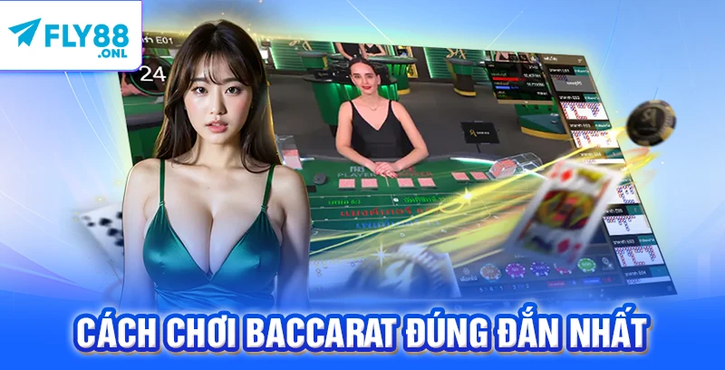 Cách chơi Baccarat đúng đắn nhất 