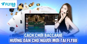 Cách Chơi Baccarat – Hướng Dẫn Cho Người Mới Tại FLY88