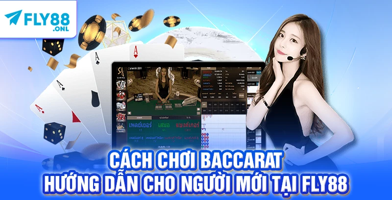 Cách Chơi Baccarat – Hướng Dẫn Cho Người Mới Tại FLY88