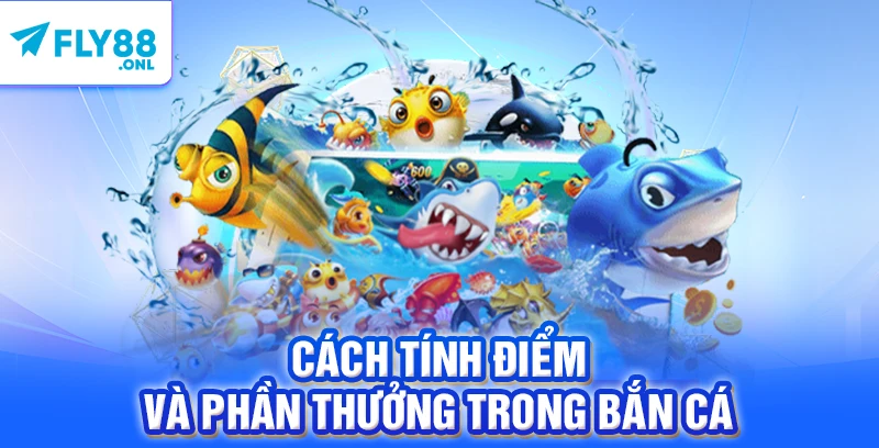 Cách tính điểm và phần thưởng trong bắn cá