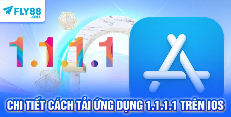 Chi tiết cách tải ứng dụng 1.1.1.1 trên iOS