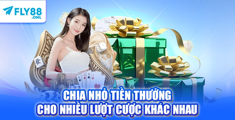Chia nhỏ tiền thưởng cho nhiều lượt cược khác nhau