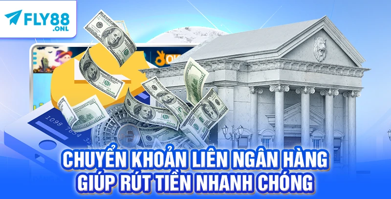 Chuyển khoản liên ngân hàng giúp rút tiền nhanh chóng