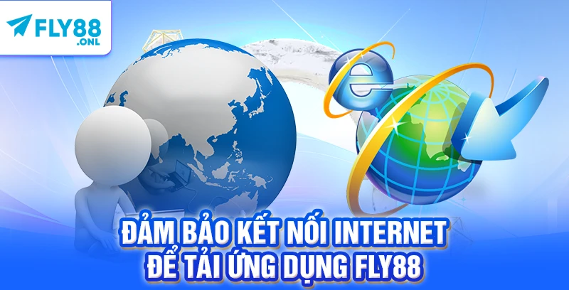 Đảm bảo kết nối Internet để tải ứng dụng FLY88