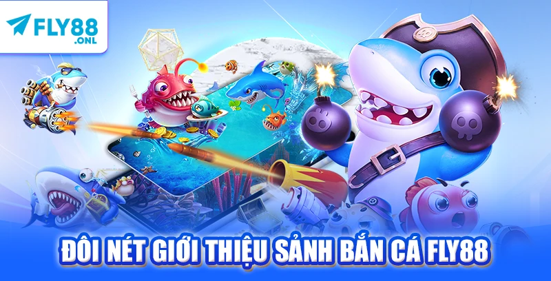 Đôi nét giới thiệu sảnh bắn cá FLY88