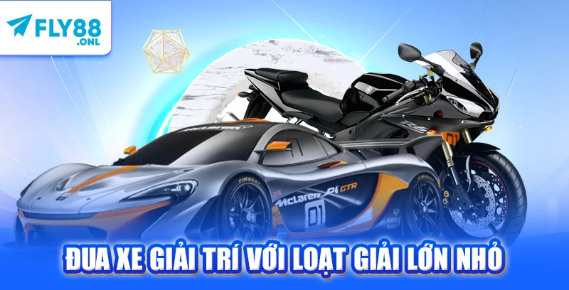 Đua xe giải trí với loạt giải lớn nhỏ