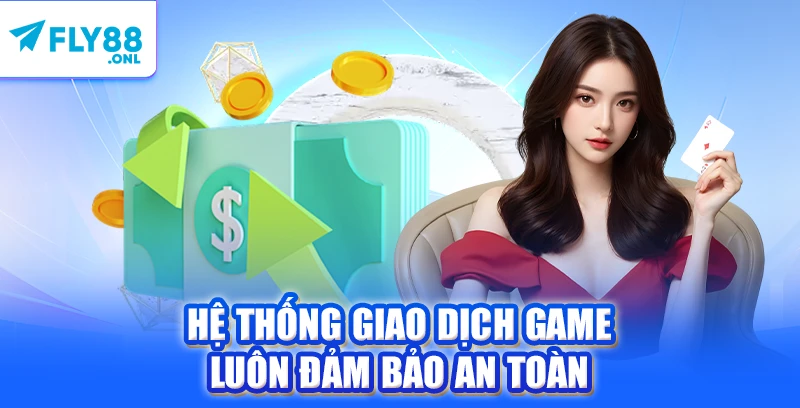 Hệ thống giao dịch game luôn đảm bảo an toàn