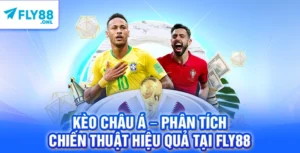 Kèo Châu Á – Phân Tích Chiến Thuật Hiệu Quả Tại FLY88