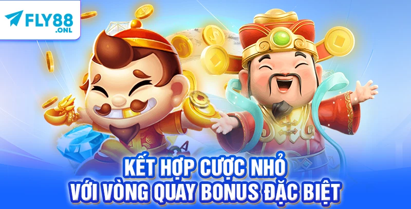 Kết hợp cược nhỏ với vòng quay bonus đặc biệt