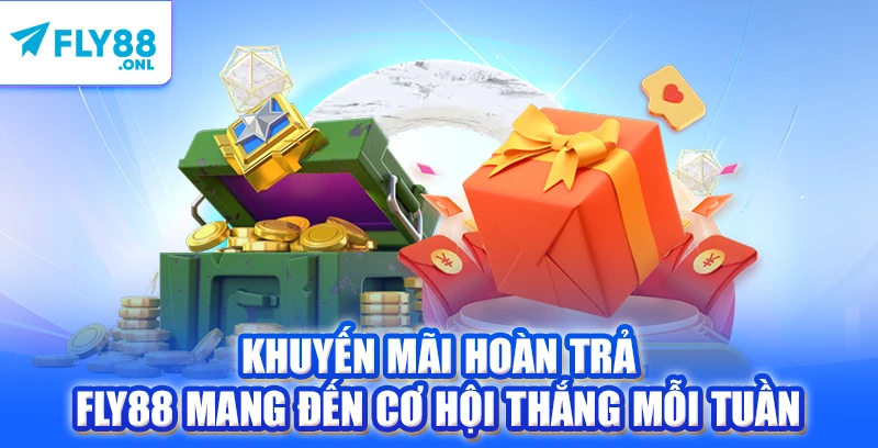 Khuyến Mãi Hoàn Trả - FLY88 Mang Đến Cơ Hội Thắng Mỗi Tuần