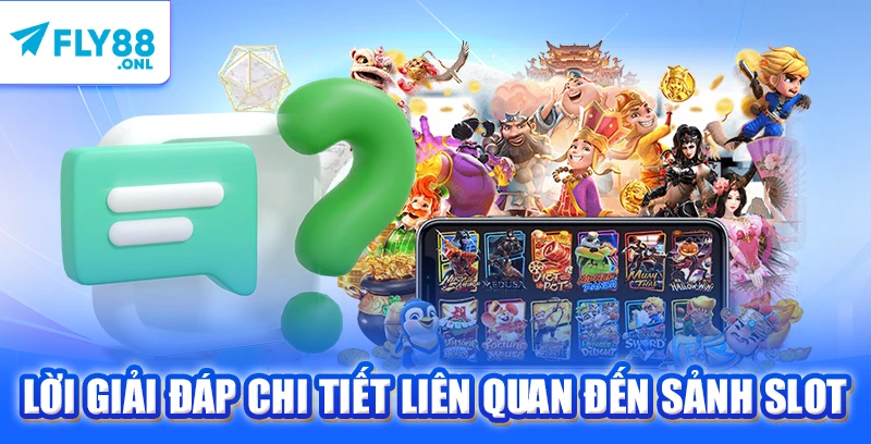 Lời giải đáp chi tiết liên quan đến sảnh slot