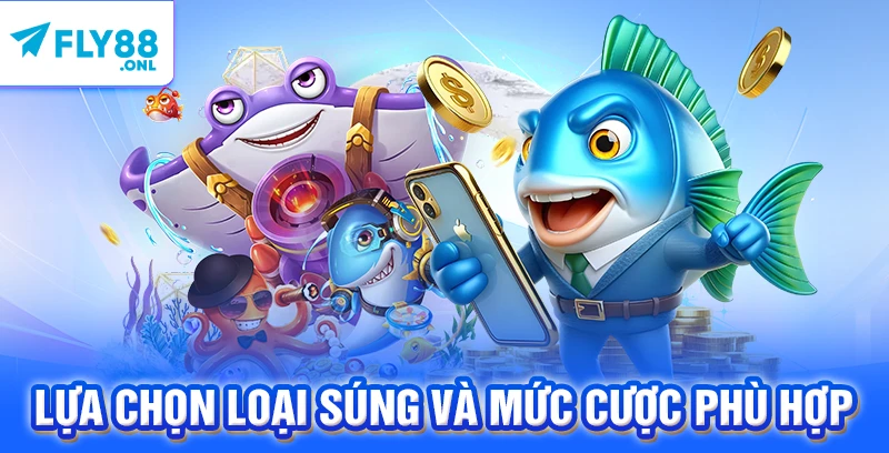 Lựa chọn loại súng và mức cược phù hợp