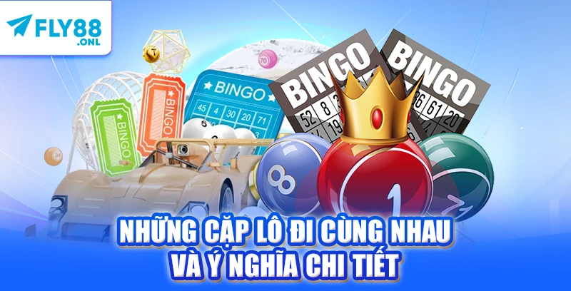 Những cặp lô đi cùng nhau và ý nghĩa chi tiết 