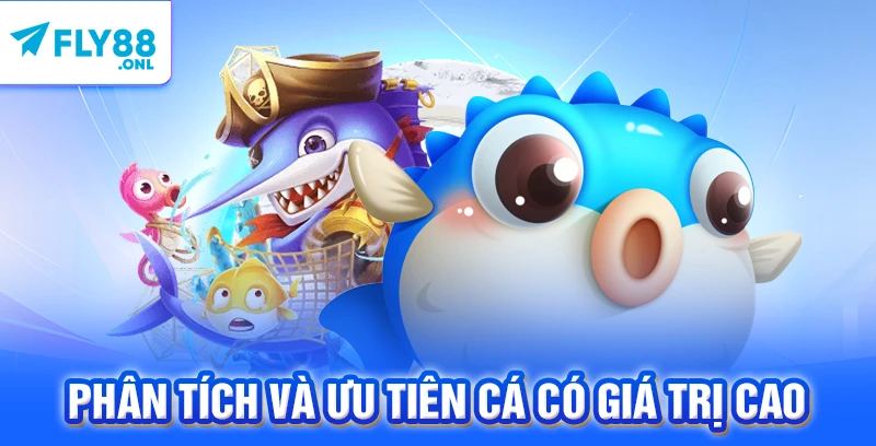 Phân tích và ưu tiên cá có giá trị cao