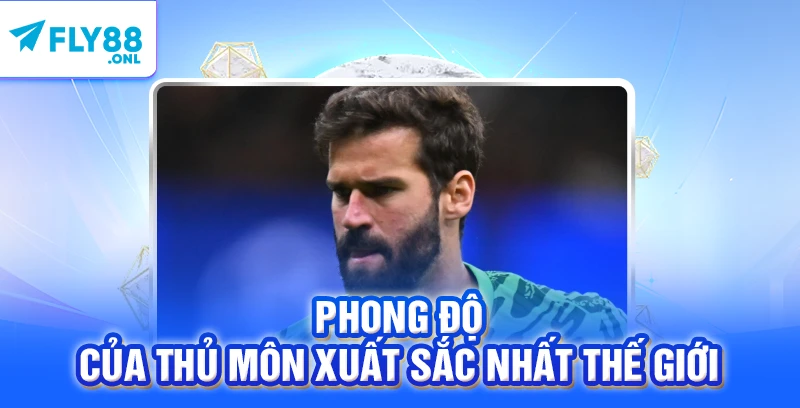 Phong độ của thủ môn xuất sắc nhất thế giới