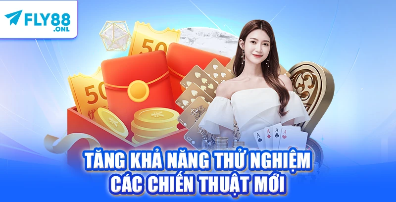 Tăng khả năng thử nghiệm các chiến thuật mới