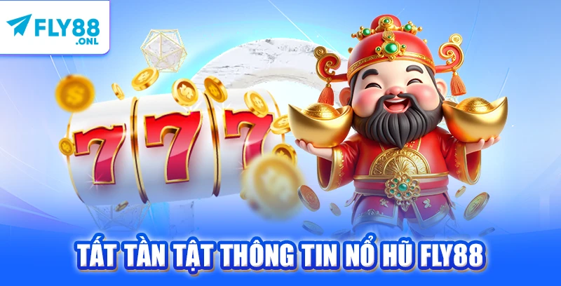 Tất tần tật thông tin nổ hũ FLY88