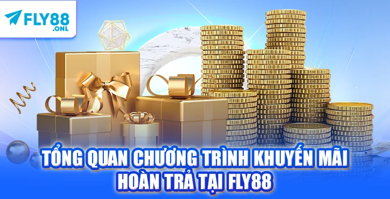 Tổng quan chương trình khuyến mãi hoàn trả tại FLY88