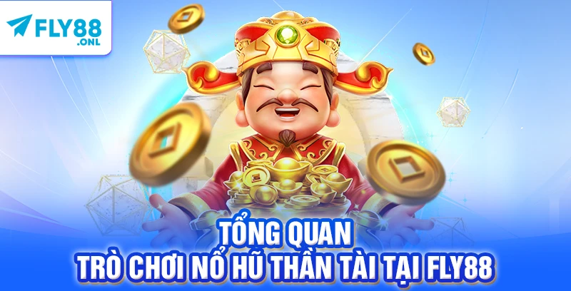 Tổng quan trò chơi nổ hũ Thần Tài tại FLY88