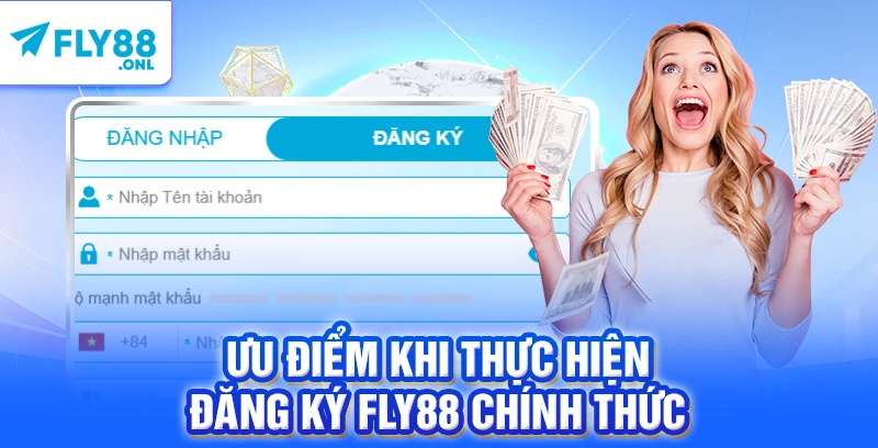 Ưu điểm khi thực hiện đăng ký FLY88 chính thức