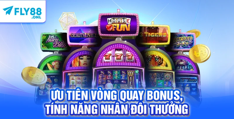 Ưu tiên vòng quay bonus, tính năng nhân đôi thưởng