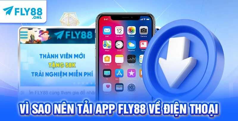 Vì sao nên tải app FLY88 về điện thoại