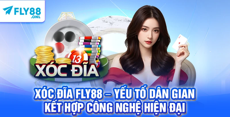 Xóc Đĩa FLY88 – Yếu Tố Dân Gian Kết Hợp Công Nghệ Hiện Đại